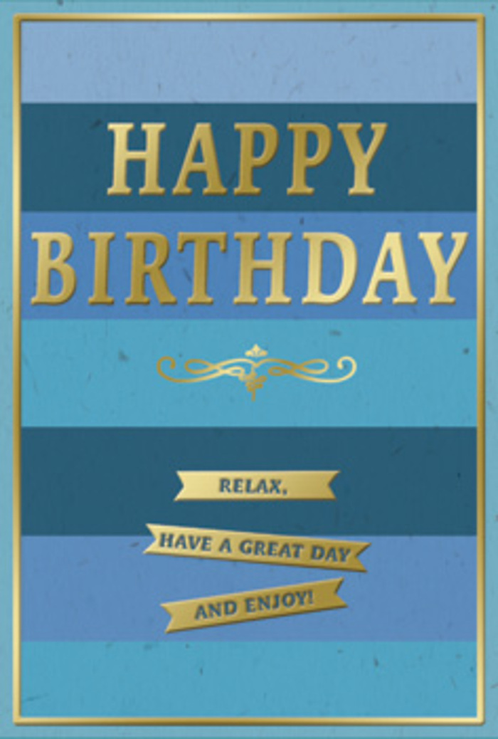 The image shows an elegantly designed birthday card whose cool blue palette and golden highlights evoke an atmosphere of relaxed celebration, much like a quiet afternoon stroll through South Croydon's leafy streets. The background is composed of wide horizontal stripes, each one a different shade of blue, stacked like gentle waves: deep navy at the top, moving through rich ocean blue and serene teal, and finally settling into a soft, misty sky tone near the base. These layers create a sense of depth and calm, as if you are looking across distant hills beyond Lloyd Park. Across the centre, the words HAPPY BIRTHDAY stretch proudly in tall, capital letters rendered in metallic gold. The lettering is embossed so it stands slightly above the flat blues, catching the light with a subtle shimmer rather than a harsh shine. Just beneath the main greeting, a graceful golden flourish arches and curves, a decorative motif that feels slightly vintage, like the detailing you might notice in an old café sign along Selsdon Road. Anchored below this flourish are three neat golden banners, each ribbon-like strip carrying a portion of the friendly message: Relax, have a great day and enjoy! The banners are precisely aligned, reinforcing the card's feeling of thoughtfulness and care. A slim line of gold encloses the entire design, framing the blues and tying all elements together in a tidy rectangle. The card stock appears thick, with a soft matte finish that contrasts beautifully against the smooth, reflective gold embossing. You can almost imagine this card standing beside a vase of birthday flowers on a dining table in a South Croydon home, the soft indoor light making the gold letters glow gently as someone pauses to take in the message.